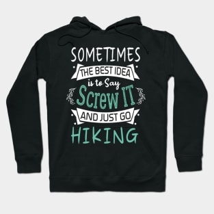 Funny Woman Girl Shirt, Hiking lover, The best idea screw is to screw it and just go hicking Hoodie